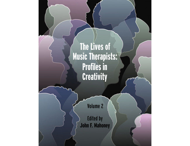 The Lives of Music Therapists: Profiles in Creativity - Volume 2