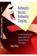 Authentic Voices, Authentic Singing: A Multicultural Approach to Vocal Music Therapy
