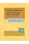 Healing Childhood Trauma through Music and Play: Nordoff-Robbins Monograph Series, Volume 6