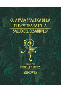 Guía Para la Práctica de la Musicoterapia En La Salud Del Dessarollo