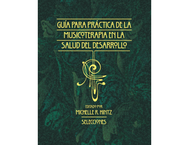 Guía Para la Práctica de la Musicoterapia En La Salud Del Dessarollo: Selecciones